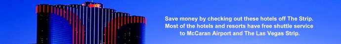 Save money by checking out these hotels off The Strip. Most of the hotels and resorts have free shuttle service to McCaran Airport and The Las Vegas Strip.